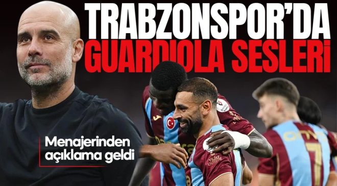 Trabzonspor’da “Guardiola” sesleri: Menajerinden açıklama geldi