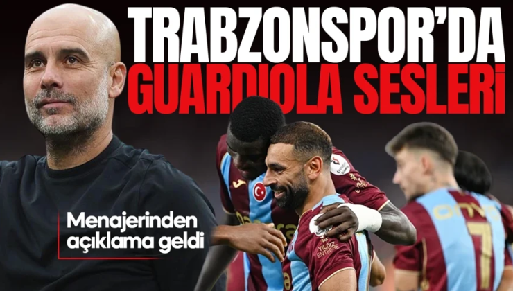Trabzonspor’da “Guardiola” sesleri: Menajerinden açıklama geldi