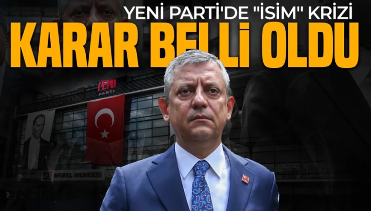 YENİ Parti’de “İsim” krizi: Değişiklik için karar belli oldu