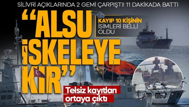 Telsiz kayıtları ortaya çıktı ”Alsu İskeleye kır’ çağrısına uyulmaması facianın meydana gelmesine neden oldu