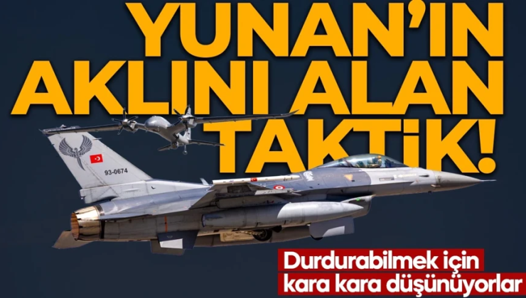 Türkiye’den Yunanistan’ın aklını alan taktik! Durdurabilmek için kara kara düşünüyorlar