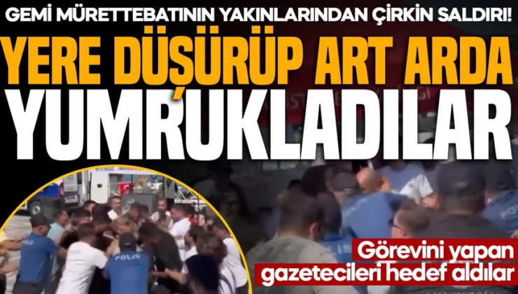 Gemi mürettebatının yakınlarından çirkin saldırı! Görevini yapan gazetecileri hedef aldılar