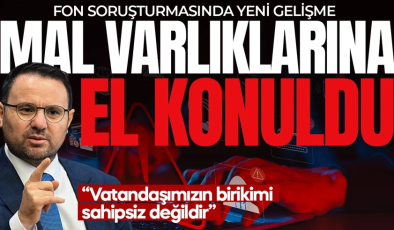 Son dakika: Fon soruşturmasında şüphelilerin mal varlıklarına el konuldu