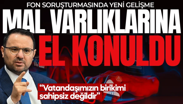 Son dakika: Fon soruşturmasında şüphelilerin mal varlıklarına el konuldu