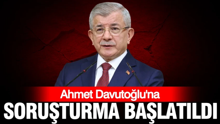 Ahmet Davutoğlu’na soruşturma