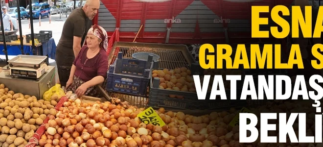 Esnaf gramla satıyor, vatandaş akşamı bekliyor: Pazarlarda ürün bol, cepler boş