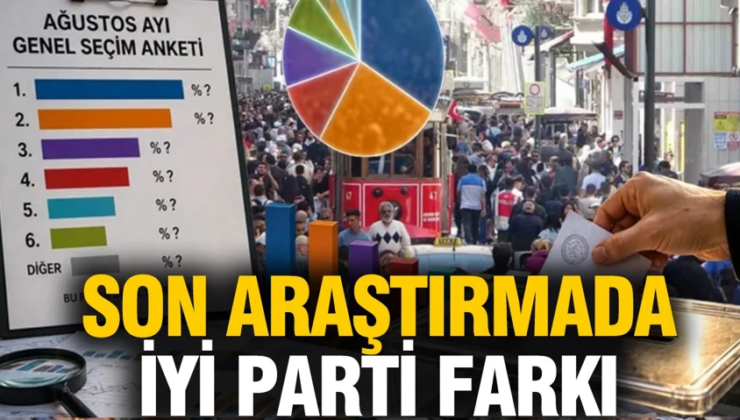 Son anket araştırmasında İYİ Parti farkı