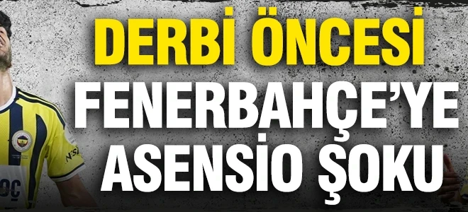 Derbi öncesi Fenerbahçe’ye Asensio şoku