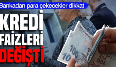 Bankadan para çekecekler dikkat: Kredi faizleri değişti