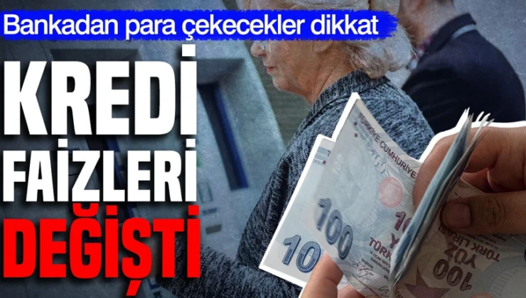 Bankadan para çekecekler dikkat: Kredi faizleri değişti