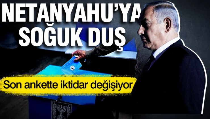 Son ankette Netanyahu’ya soğuk duş