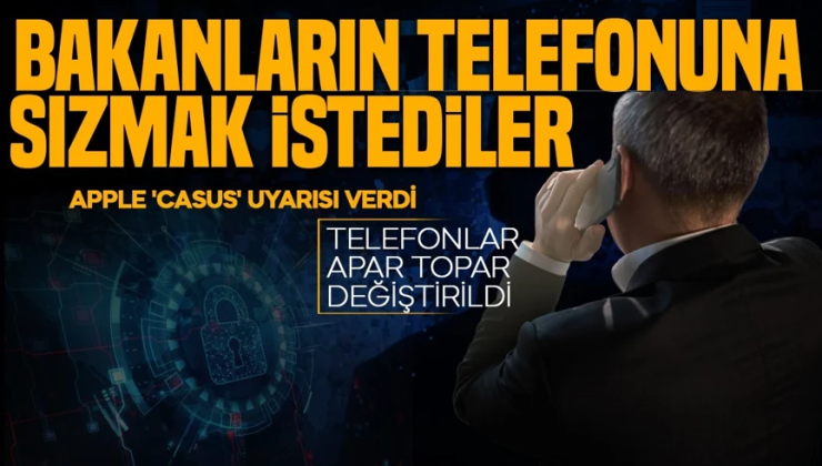 3 Türk bakanın telefonuna siber saldırı iddiası! Yetkililer harekete geçti: Ek güvenlik tedbirleri uygulandı