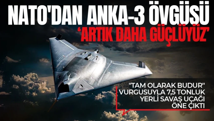 NATO’dan ANKA-3 paylaşımı: “İttifak her zamankinden daha güçlü”