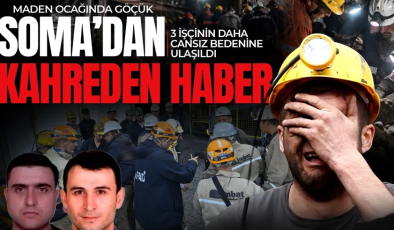 Soma’daki maden göçüğünde acı haber: 3 işçinin daha cansız bedenine ulaşıldı