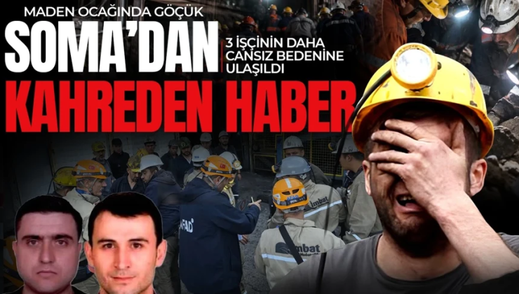 Soma’daki maden göçüğünde acı haber: 3 işçinin daha cansız bedenine ulaşıldı